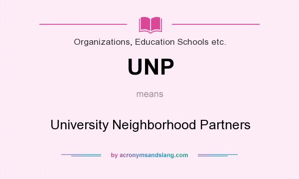 What does UNP mean? It stands for University Neighborhood Partners
