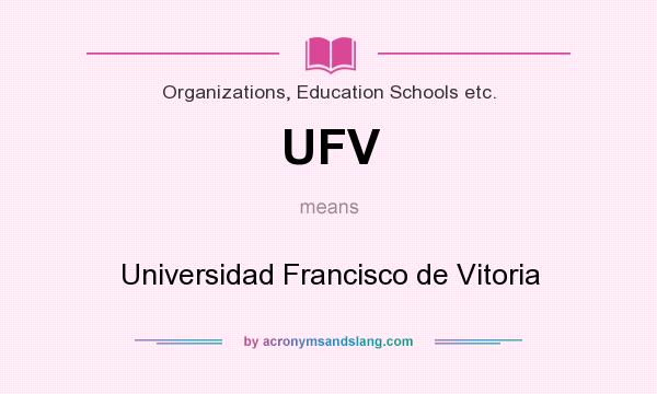 What does UFV mean? It stands for Universidad Francisco de Vitoria