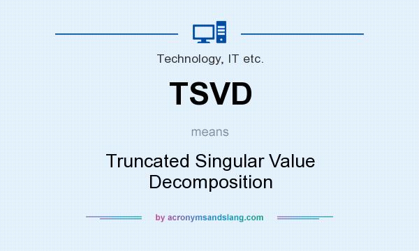 What does TSVD mean? It stands for Truncated Singular Value Decomposition