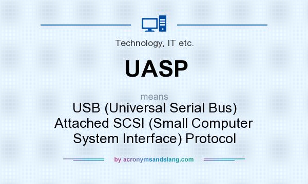 What does UASP mean? It stands for USB (Universal Serial Bus) Attached SCSI (Small Computer System Interface) Protocol