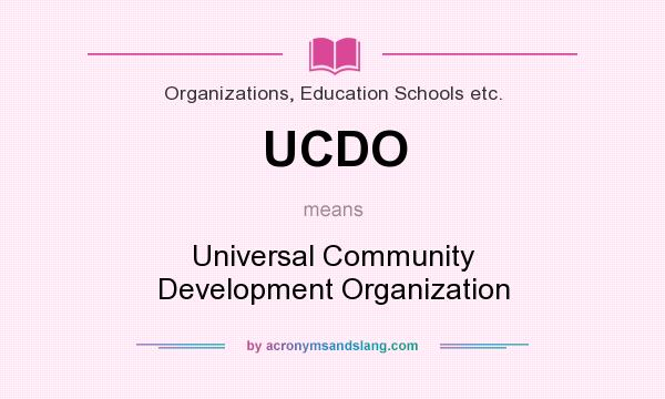 What does UCDO mean? It stands for Universal Community Development Organization