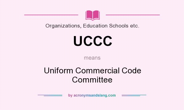What does UCCC mean? It stands for Uniform Commercial Code Committee