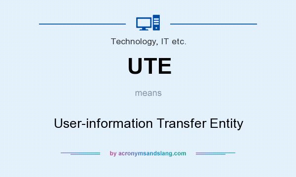 What does UTE mean? It stands for User-information Transfer Entity