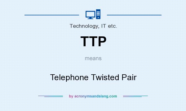 What does TTP mean? It stands for Telephone Twisted Pair