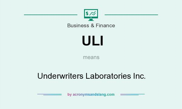 What does ULI mean? It stands for Underwriters Laboratories Inc.