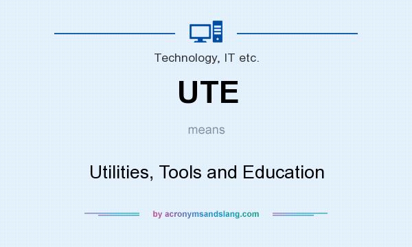 What does UTE mean? It stands for Utilities, Tools and Education