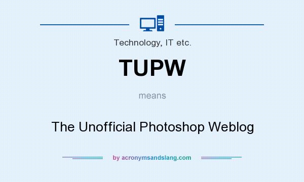 What does TUPW mean? It stands for The Unofficial Photoshop Weblog