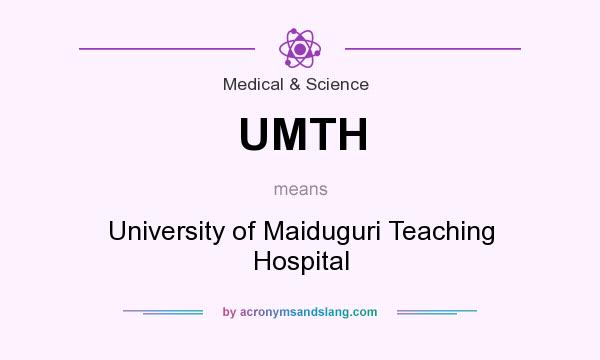 What does UMTH mean? It stands for University of Maiduguri Teaching Hospital