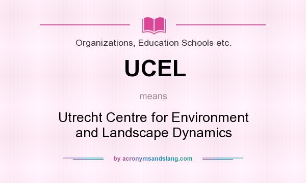 What does UCEL mean? It stands for Utrecht Centre for Environment and Landscape Dynamics