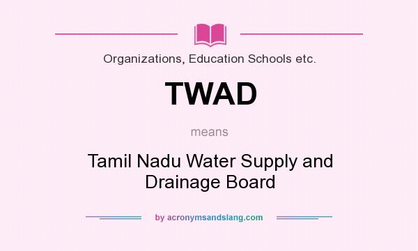 What does TWAD mean? It stands for Tamil Nadu Water Supply and Drainage Board