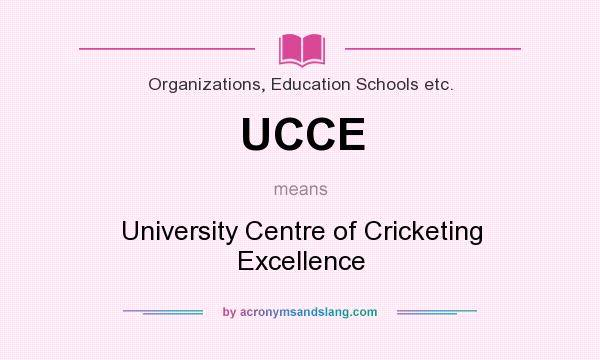 What does UCCE mean? It stands for University Centre of Cricketing Excellence