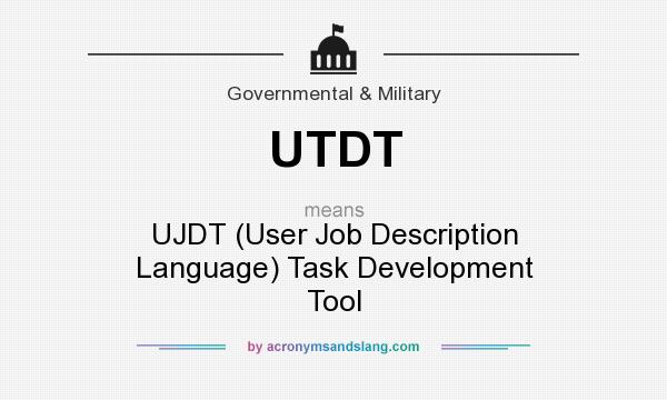 What does UTDT mean? It stands for UJDT (User Job Description Language) Task Development Tool