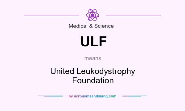 What does ULF mean? It stands for United Leukodystrophy Foundation