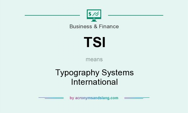 What does TSI mean? It stands for Typography Systems International