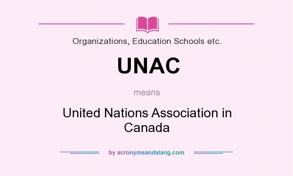 What does UNAC mean? It stands for United Nations Association in Canada