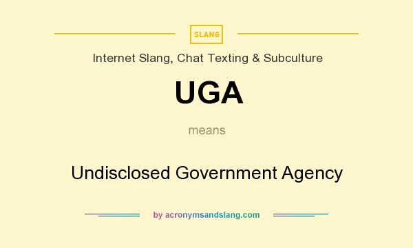 What does UGA mean? It stands for Undisclosed Government Agency