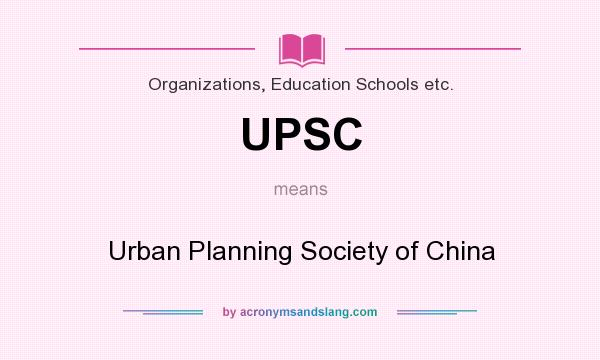 What does UPSC mean? It stands for Urban Planning Society of China