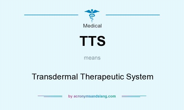 What does TTS mean? It stands for Transdermal Therapeutic System