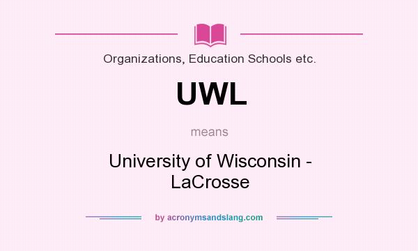 What does UWL mean? It stands for University of Wisconsin - LaCrosse