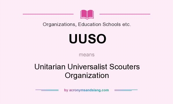 What does UUSO mean? It stands for Unitarian Universalist Scouters Organization