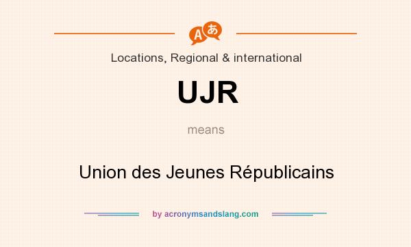 What does UJR mean? It stands for Union des Jeunes Républicains