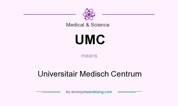 What does UMC mean? It stands for Universitair Medisch Centrum