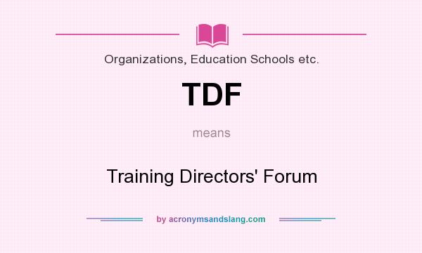 What does TDF mean? It stands for Training Directors` Forum
