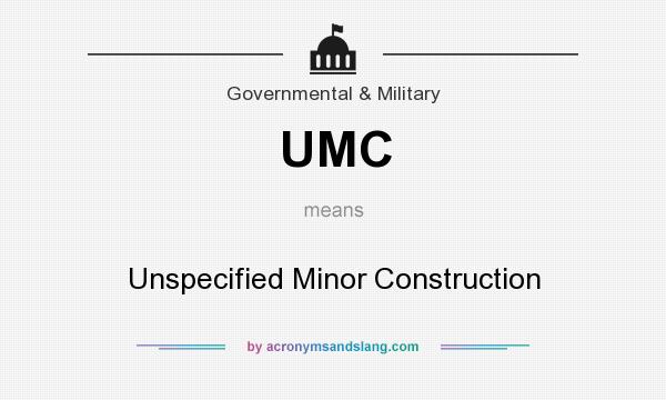 What does UMC mean? It stands for Unspecified Minor Construction