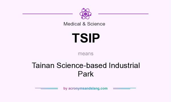 What does TSIP mean? It stands for Tainan Science-based Industrial Park