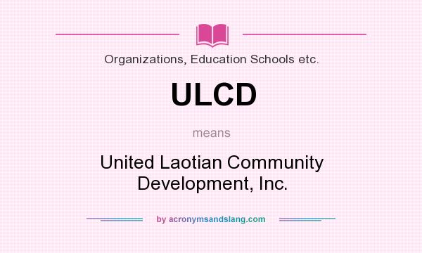 What does ULCD mean? It stands for United Laotian Community Development, Inc.
