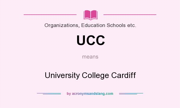 What does UCC mean? It stands for University College Cardiff