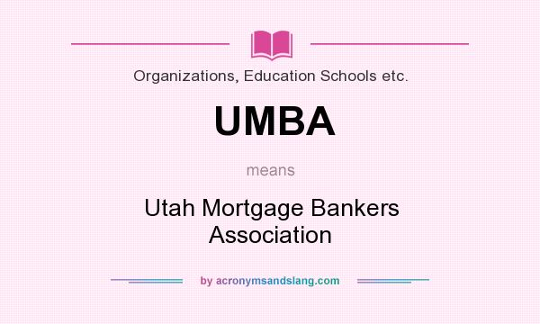 What does UMBA mean? It stands for Utah Mortgage Bankers Association