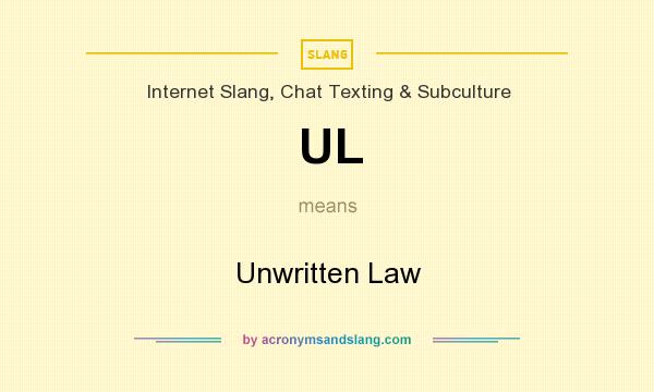 What does UL mean? It stands for Unwritten Law