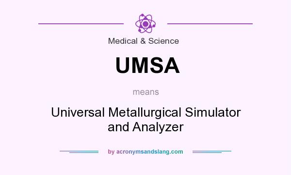 What does UMSA mean? It stands for Universal Metallurgical Simulator and Analyzer