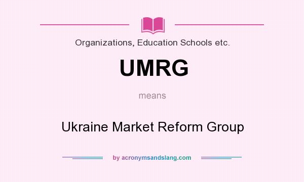 What does UMRG mean? It stands for Ukraine Market Reform Group