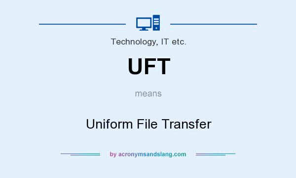 What does UFT mean? It stands for Uniform File Transfer