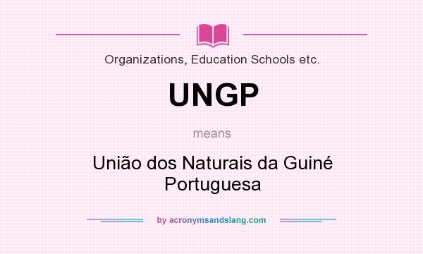 What does UNGP mean? It stands for União dos Naturais da Guiné Portuguesa