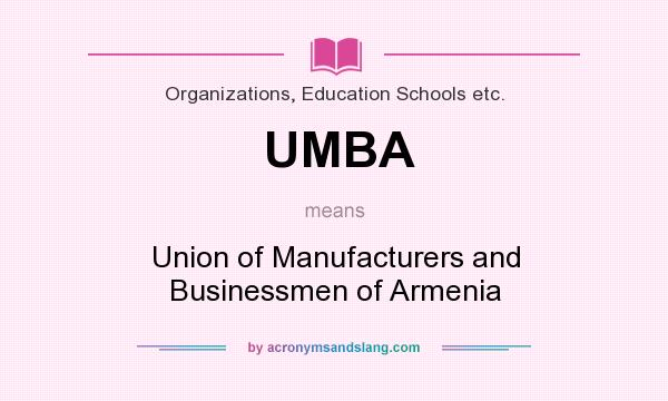 What does UMBA mean? It stands for Union of Manufacturers and Businessmen of Armenia
