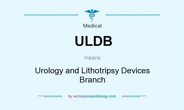What does ULDB mean? It stands for Urology and Lithotripsy Devices Branch