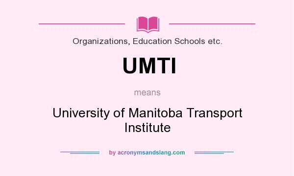 What does UMTI mean? It stands for University of Manitoba Transport Institute