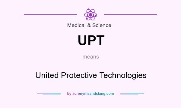 What does UPT mean? It stands for United Protective Technologies
