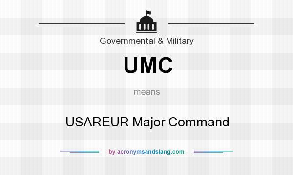 What does UMC mean? It stands for USAREUR Major Command