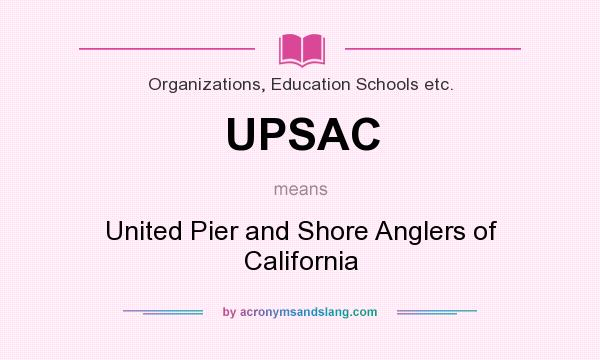 What does UPSAC mean? It stands for United Pier and Shore Anglers of California