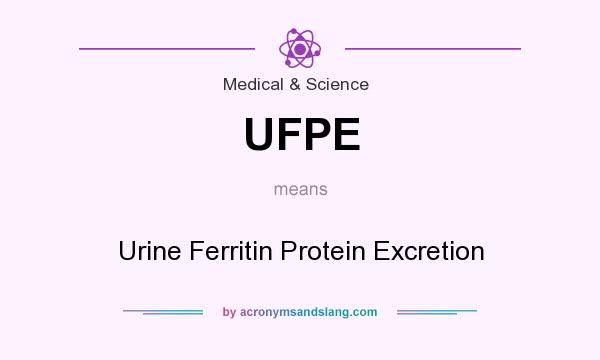 What does UFPE mean? It stands for Urine Ferritin Protein Excretion