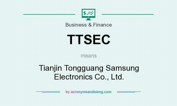 What does TTSEC mean? It stands for Tianjin Tongguang Samsung Electronics Co., Ltd.