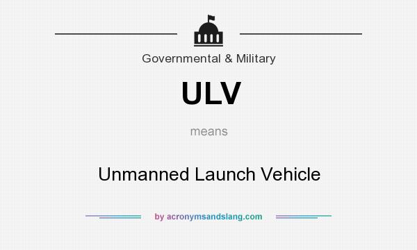 What does ULV mean? It stands for Unmanned Launch Vehicle