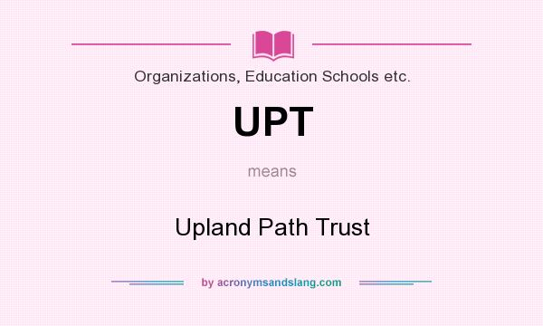 What does UPT mean? It stands for Upland Path Trust