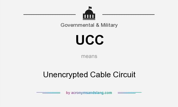 What does UCC mean? It stands for Unencrypted Cable Circuit