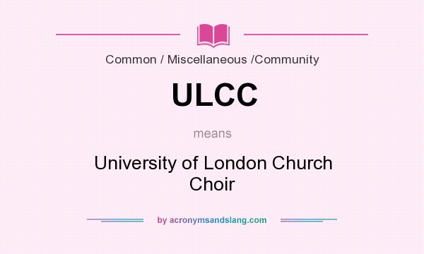 What does ULCC mean? It stands for University of London Church Choir