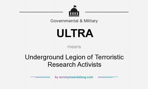 What does ULTRA mean? It stands for Underground Legion of Terroristic Research Activists